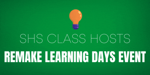 SHS Class Hosts Remake Learning Days Event
