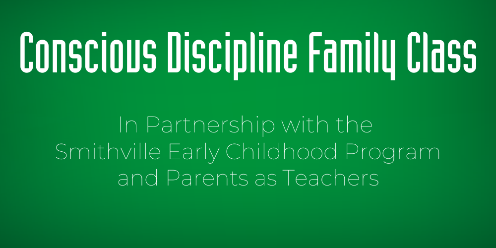 CONSCIOUS DISCIPLINE FAMILY CLASS In partnership with the Smithville Early Childhood Program and Parents as Teachers
