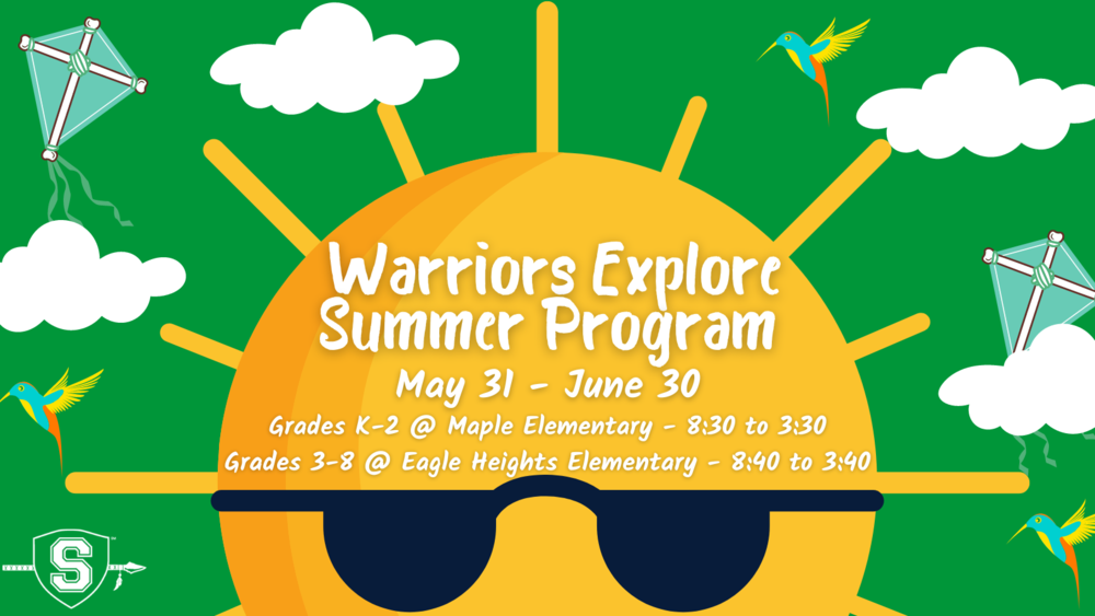 Warriors Explore Summer Program May 31-June 30 Grades K-2 @ MES Grades 3-8 @ EHES