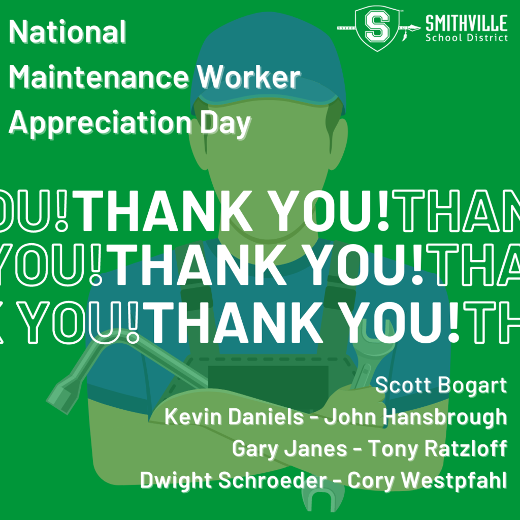 Thank you! National Maintenance Worker Appreciation Day Scott Bogart, Kevin Daniels, John Hansbrough, Gary Janes, Tony Ratzloff, Dwight Schroeder, Cory Westpfahl