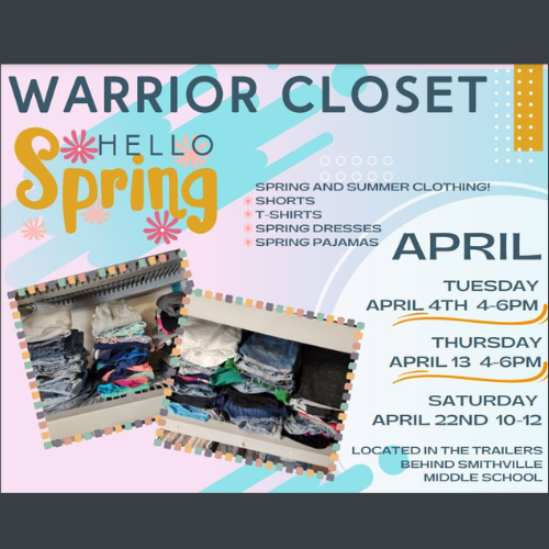 Warrior Closet Hello Spring! April 4th 4-6, April 13 4-6, April 22 10-12 Located in the trailers behind SMS