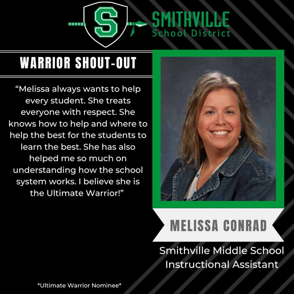 Melissa always wants to help every student. She treats everyone with respect. She knows how to help and where to help the best for the students to learn the best. She has also helped me so much on understanding how the school system works. I believe she is the Ultimate Warrior! 