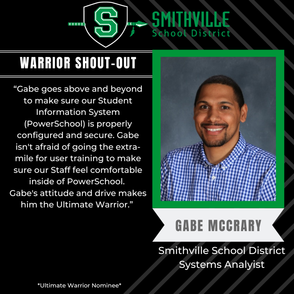 "Gabe goes above and beyond to make sure our Student Information System (PowerSchool) is properly configured and secure. Gabe isn't afraid of going the extra-mile for user training to make sure our Staff feel comfortable inside of PowerSchool.  Gabe's attitude and drive makes him the Ultimate Warrior. 