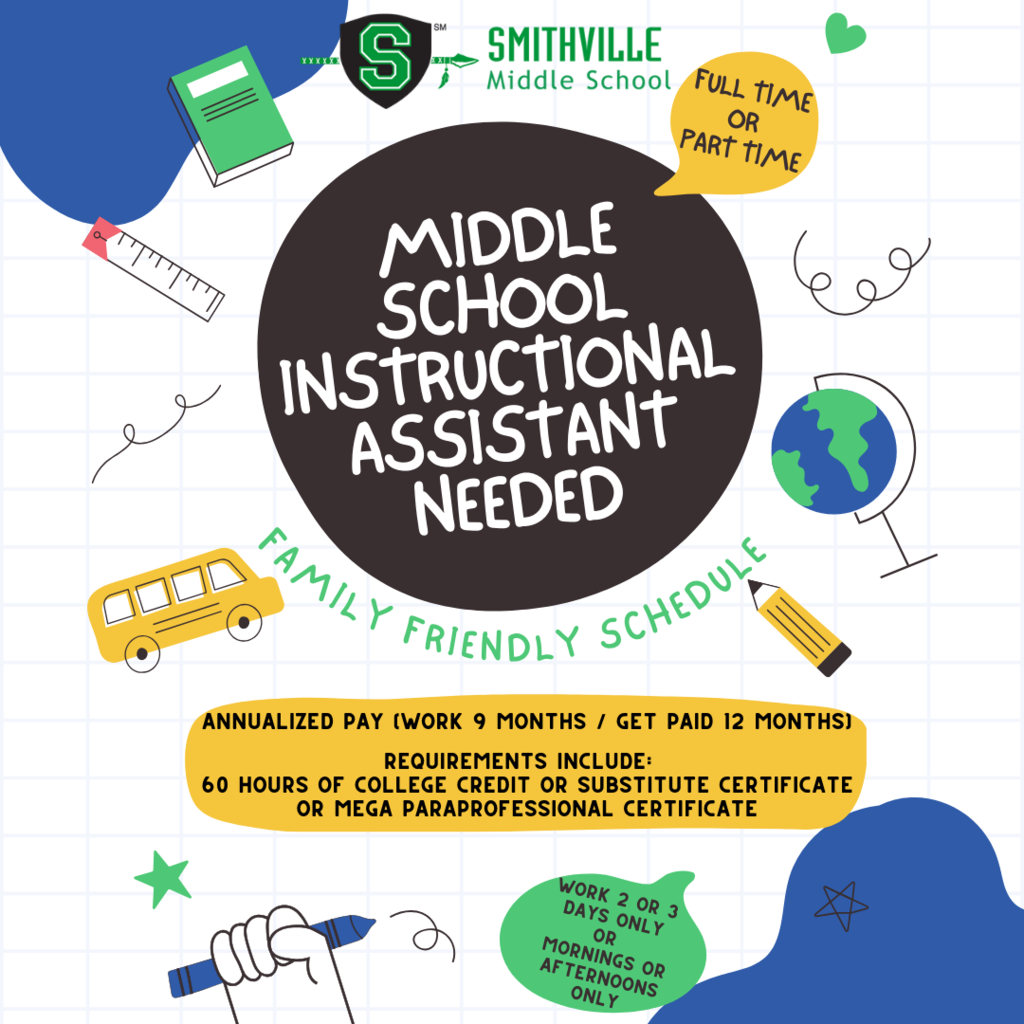 Middle School Instructional Assistant Needed, Full Time or Part Time, Family Friendly Schedule, Annualized Pay, Requirements include: 60 hours of college credit, substitute certification or mega paraprofessional certificate, Work 2 or 3 days a week only or just am or pm only
